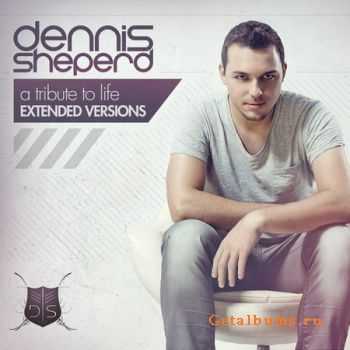 Dennis Sheperd - A Tribute To Life (Extended Versions) (2012)