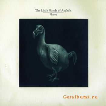 The Little Hands Of Asphalt - Floors (2012)