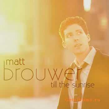 Matt Brouwer - Till The Sunrise (2012)