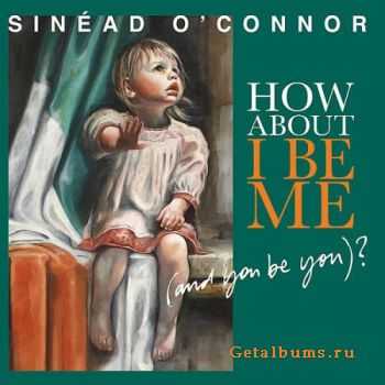 Sinead O'Connor - How About I Be Me (And You Be You) (2012)