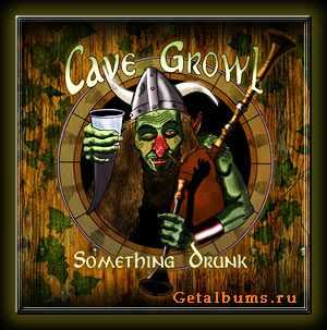 Cave Growl  -  Something Drunk  (2011)