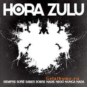Hora Zulu - Siempre Soñé Saber Sobre Nadie Nego Nunca Nada (2012) Hora Zulu - Siempre Soñé Saber Sobre Nadie Nego Nunca Nada (2012)