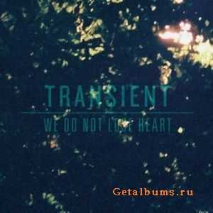 Transient - We Do Not Lose Heart (EP) (2012) Transient - We Do Not Lose Heart (EP) (2012)