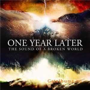 One Year Later - The Sound of a Broken World (2012) One Year Later - The Sound of a Broken World (2012)