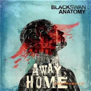 Black Swan Anatomy - Away Home (2012) Black Swan Anatomy - Away Home (2012)