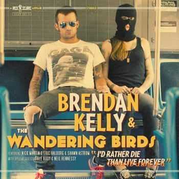 Brendan Kelly And The Wandering Birds - I'd Rather Die Than Live Forever (2012)