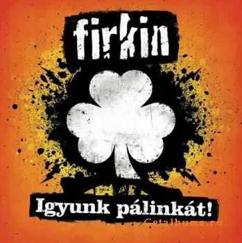 Firkin - Igyunk p&#225;link&#225;t! (2012)