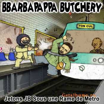 Bbarbapappa Butchery - Jetons JB Sous Une Rame De Metro (2006)