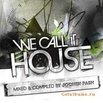 VA - We Call It House Vol 8 (presented by Jochen Pash) (2012)