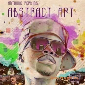 Antwone Perkins - Abstract Art (2012) Antwone Perkins - Abstract Art (2012)