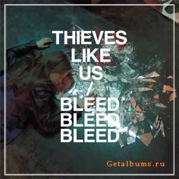 Thieves Like Us - Bleed Bleed Bleed (2012)