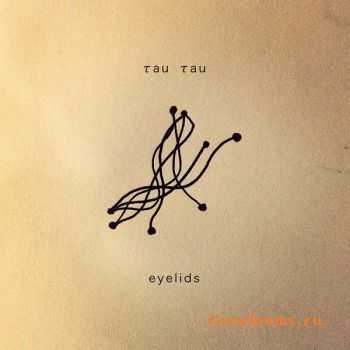 Tau Tau - Eyelids (2012)