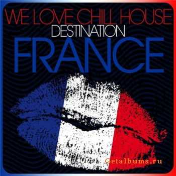 VA - We Love Chill House: Destination France (2012)