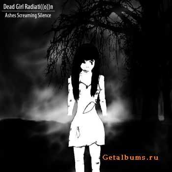 Dead Girl Radiati((o))n - Ashes Screaming Silence (EP) (2011)