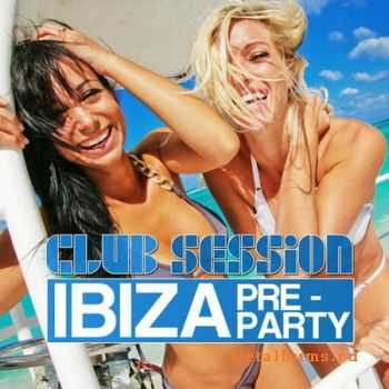 VA - Club Session Ibiza Pre-Party (2012)