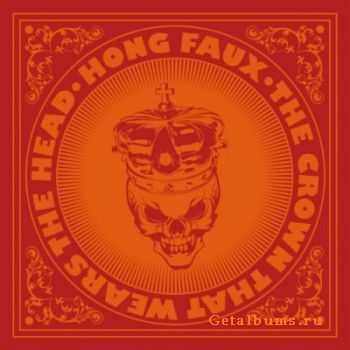 Hong Faux - The Crown That Wears The Head (2011) Hong Faux - The Crown That Wears The Head (2011)