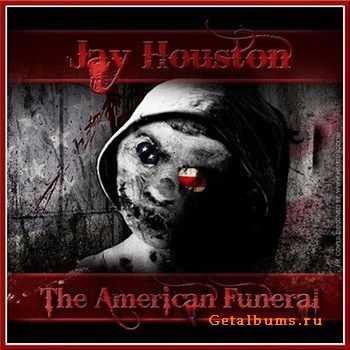 Jay Houston - The American Funeral (2012) Jay Houston - The American Funeral (2012)