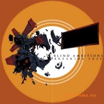 Blind Ambitions - Breaking Free (2012) Blind Ambitions - Breaking Free (2012)