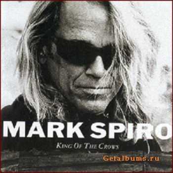 Mark Spiro - King Of The Crows (2003)