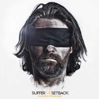 Suffer The Setback - Pushing Forward (2012) [HQ]