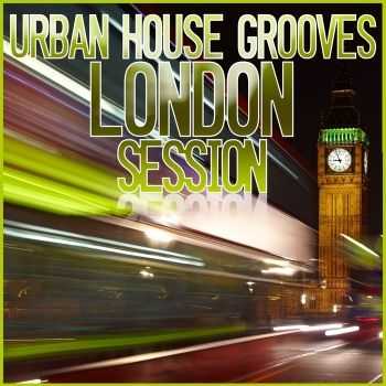 VA - Urban House Grooves (London Session) (2012)