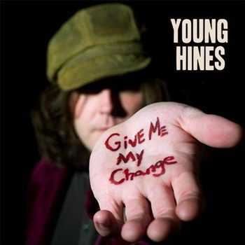 Young Hines - Give Me My Change (2012) Young Hines - Give Me My Change (2012)