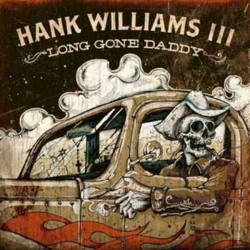 Hank Williams III - Long Gone Daddy (2012)