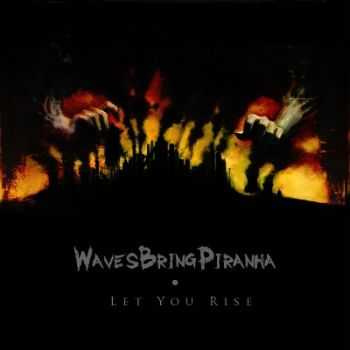 WavesBringPiranha - Let You Rise [Single] (2012)