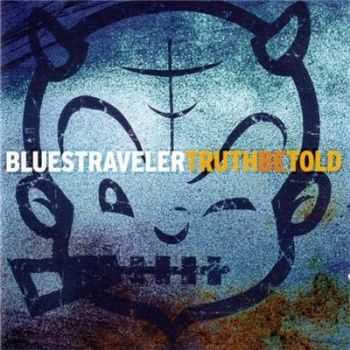 Blues Traveler - Truth Be Told (2004)