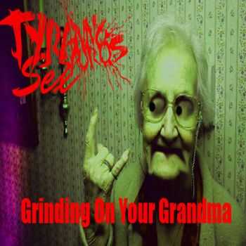 Tyrannosaurus Sex - Grinding On Your Grandma (Demo) (2012)