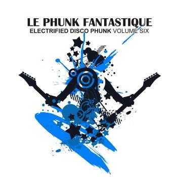 VA - Le Phunk Fantastique 6 (Electrified Disco Phunk) (2012) VA - Le Phunk Fantastique 6 (Electrified Disco Phunk) (2012)