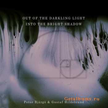 Peter Bj&#228;rg&#246; & Gustaf Hildebrand - Out Of The Darkling Light, Into The Bright Shadow (Reissue) (2012)