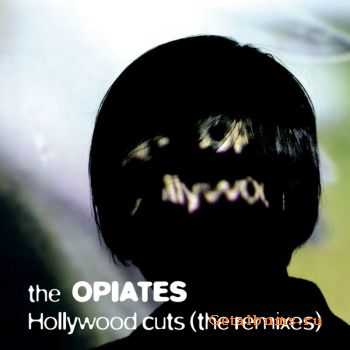 The Opiates - Hollywood Cuts (The Remixes) (2012) The Opiates - Hollywood Cuts (The Remixes) (2012)