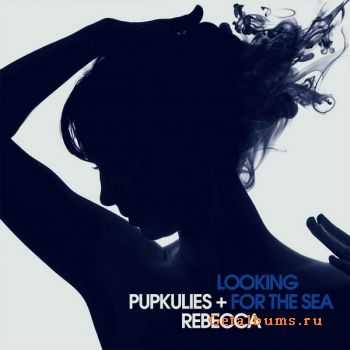 Pupkulies & Rebecca - Looking For The Sea (2012)