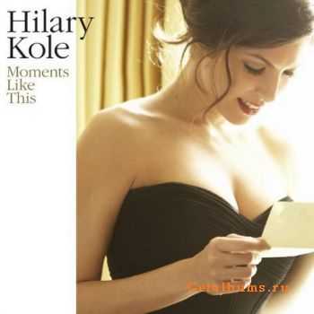 Hilary Kole - Moments Like This (2012)