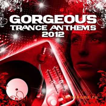 VA - Gorgeous Trance Anthems 2012 (Best Of The Clubs Top Tunes) (2012)