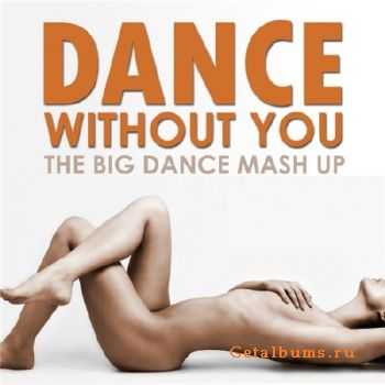 Dance Without You: The Big Dance Mash Up (2011)