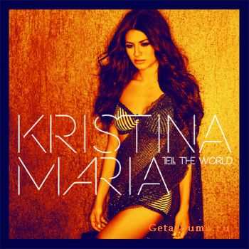 Kristina Maria - Tell The World (2012)