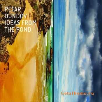 Petar Dundov - Ideas From The Pond (2012)