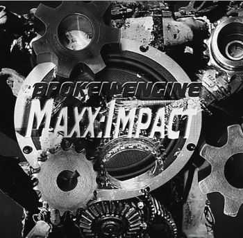 Maxx:Impact - Broken Engine (2011)