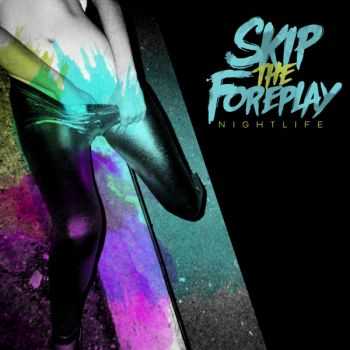 Skip The Foreplay  Nightlife (2012)