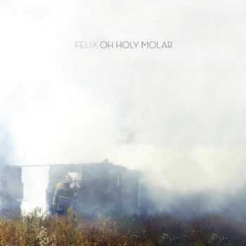 Felix - Oh Holy Molar (2012)