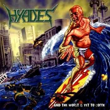 Hyades - And the Worst Is Yet To Come {Special Edition} (2007)