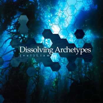 (Val)Liam - Dissolving Archetypes (2012)