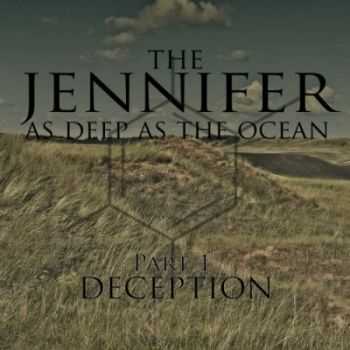 The Jennifer - As Deep As Ocean (PT. 1, Deception)  (2012)