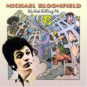 Michael Bloomfield - It's Not Killing Me (1969)