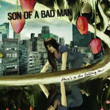 Son Of A Bad Man - Here's To The Falling In... (2012)