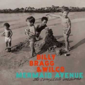 Billy Bragg and Wilco - Mermaid Avenue: The Complete Sessions (3 CD) (2012)