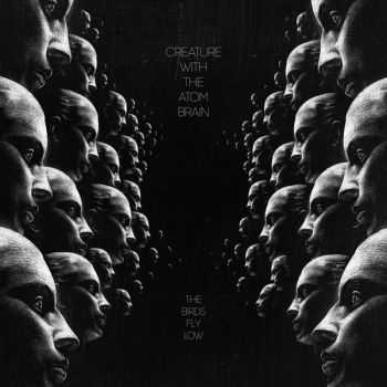 Creature with the Atom Brain - The Birds Fly Low (2012) Creature with the Atom Brain - The Birds Fly Low (2012)