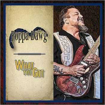 Poppa Dawg - What You Got (2012) Poppa Dawg - What You Got (2012)